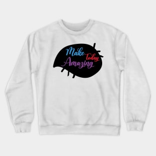 Go Make Today Amazing - funny Crewneck Sweatshirt